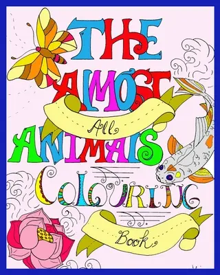 Cartea de colorat Almost All Animals - The Almost All Animals Colouring Book