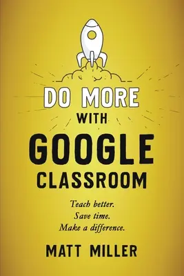 Faceți mai mult cu Google Classroom: Predați mai bine. Economisiți timp. Faceți o diferență. - Do More with Google Classroom: Teach Better. Save Time. Make a Difference.