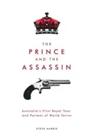 Prințul și asasinul: Primul tur regal al Australiei și prevestirea terorii mondiale - The Prince and The Assassin: Australia's First Royal Tour and Portent of World Terror