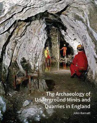 Arheologia minelor și carierelor subterane din Anglia - The Archaeology of Underground Mines and Quarries in England