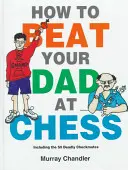 Cum să-ți bați tatăl la șah - How to Beat Your Dad at Chess