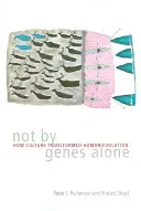 Not by Genes Alone: Cum a transformat cultura evoluția umană - Not by Genes Alone: How Culture Transformed Human Evolution