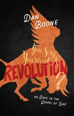 Spui că vrei o revoluție? 40 Days in the Gospel of Luke (40 de zile în Evanghelia după Luca) - You Say You Want a Revolution?: 40 Days in the Gospel of Luke
