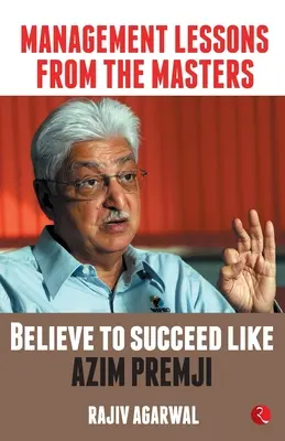 Lecții de management de la maeștri: Să crezi pentru a reuși ca Azim Premji - Management Lessons from the Masters: Believe to Succeed like Azim Premji