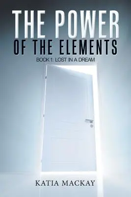 Puterea elementelor: Cartea 1: Pierdut într-un vis - The Power of the Elements: Book 1: Lost in a Dream