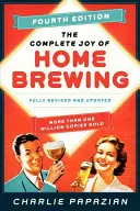 The Complete Joy of Homebrewing Ediția a patra: Complet revizuită și actualizată - The Complete Joy of Homebrewing Fourth Edition: Fully Revised and Updated