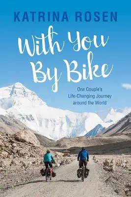 Cu tine pe bicicletă: Călătoria unui cuplu în jurul lumii care i-a schimbat viața - With You by Bike: One Couple's Life-Changing Journey Around the World