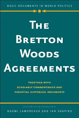 Acordurile de la Bretton Woods: Împreună cu comentarii savante și documente istorice esențiale - The Bretton Woods Agreements: Together with Scholarly Commentaries and Essential Historical Documents