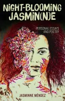 Jasmin(n)E care înflorește noaptea: Eseuri și poezii personale - Night-Blooming Jasmin(n)E: Personal Essays and Poetry