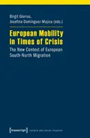 Mobilitatea europeană în vremuri de criză: Noul context al migrației europene sud-nord - European Mobility in Times of Crisis: The New Context of European South-North Migration