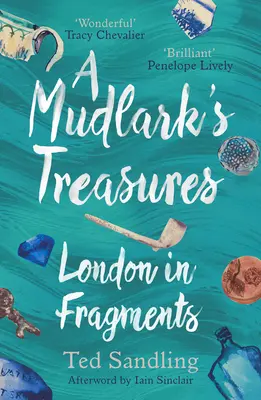 Comorile unui Mudlark: Londra în fragmente - A Mudlark's Treasures: London in Fragments