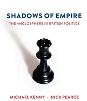 Shadows of Empire: Anglosfera în politica britanică - Shadows of Empire: The Anglosphere in British Politics