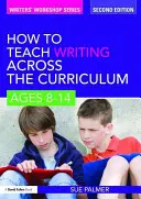 Cum să predați scrisul în toate programele școlare: Vârstele 8-14 - How to Teach Writing Across the Curriculum: Ages 8-14
