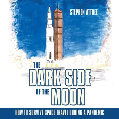 Partea întunecată a Lunii: Cum să supraviețuiești călătoriilor spațiale în timpul unei pandemii - The Dark Side of the Moon: How to Survive Space Travel During a Pandemic