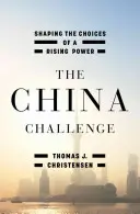 Provocarea Chinei: modelarea alegerilor unei puteri în ascensiune - The China Challenge: Shaping the Choices of a Rising Power