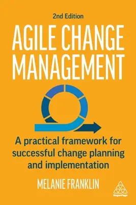 Agile Change Management: Un cadru practic pentru planificarea și implementarea cu succes a schimbărilor - Agile Change Management: A Practical Framework for Successful Change Planning and Implementation