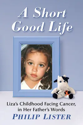 Short Good Life: Tatăl ei spune povestea lui Liza despre confruntarea cu moartea - Short Good Life: Her Father Tells Liza's Story of Facing Death