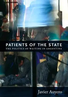 Pacienții statului: Politica așteptării în Argentina - Patients of the State: The Politics of Waiting in Argentina