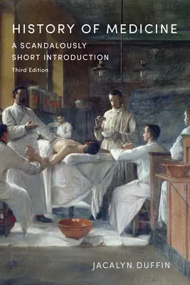 Istoria medicinei: O introducere scandalos de scurtă, ediția a treia - History of Medicine: A Scandalously Short Introduction, Third Edition