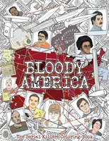 America sângeroasă: Cartea de colorat a criminalilor în serie. Plină de criminali faimoși. Numai pentru adulți. - Bloody America: The Serial Killers Coloring Book. Full of Famous Murderers. For Adults Only.
