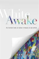 White Awake: O privire sinceră asupra a ceea ce înseamnă să fii alb - White Awake: An Honest Look at What It Means to Be White