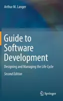 Ghid pentru dezvoltarea de software: Proiectarea și gestionarea ciclului de viață - Guide to Software Development: Designing and Managing the Life Cycle