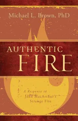 Foc autentic: Un răspuns la Strange Fire a lui John Macarthur - Authentic Fire: A Response to John Macarthur's Strange Fire