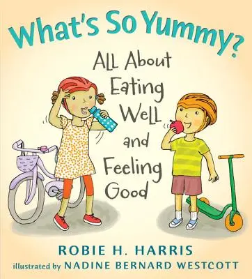 What's So Yummy?: Totul despre a mânca bine și a te simți bine - What's So Yummy?: All about Eating Well and Feeling Good
