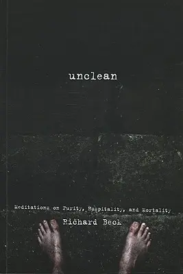 Necurat: Meditații despre puritate, ospitalitate și mortalitate - Unclean: Meditations on Purity, Hospitality, and Mortality