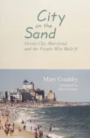 Orașul de pe nisip: Ocean City, Maryland, și oamenii care l-au construit - City on the Sand: Ocean City, Maryland, and the People Who Built It