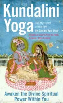 Kundalini Yoga: Misterele focului: Deblochează puterea spirituală divină din tine - Kundalini Yoga: The Mysteries of the Fire: Unlock the Divine Spiritual Power Within You