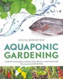 Grădinăritul acvaponic - Un ghid pas cu pas pentru creșterea legumelor și a peștilor împreună - Aquaponic Gardening - A Step-by-Step Guide to Raising Vegetables and Fish Together