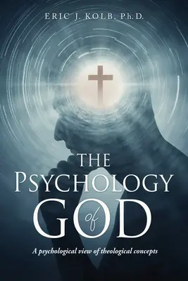 Psihologia lui Dumnezeu: O viziune psihologică a conceptelor teologice - The Psychology of God: A psychological view of theological concepts