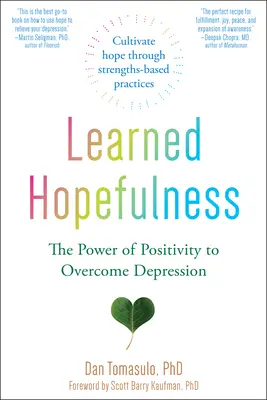 Learned Hopefulness: Puterea pozitivității de a depăși depresia: The Power of Positivity to Overcome Depression - Learned Hopefulness: The Power of Positivity to Overcome Depression