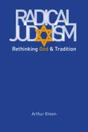 Iudaismul radical: Regândirea lui Dumnezeu și a tradiției - Radical Judaism: Rethinking God and Tradition