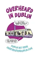 Auzite în Dublin - Overheard in Dublin