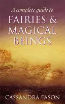 Ghid complet pentru zâne și ființe magice - Complete Guide To Fairies And Magical Beings