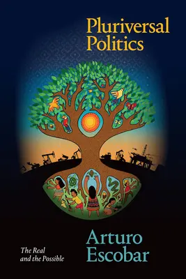 Pluriversal Politics: Realul și posibilul - Pluriversal Politics: The Real and the Possible