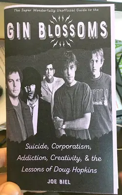 Gin Blossoms: Sinucidere, corporatism, dependență, creativitate și lecțiile lui Doug Hopkins - Gin Blossoms: Suicide, Corporatism, Addiction, Creativity, and the Lessons of Doug Hopkins