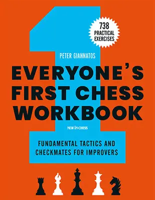 Everyone's First Chess Workbook: Fundamental Tactics and Checkmates for Improvers - 738 de exerciții practice - Everyone's First Chess Workbook: Fundamental Tactics and Checkmates for Improvers - 738 Practical Exercises
