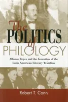 Politica filologiei - Alfonso Reyes și inventarea tradiției literare latino-americane - Politics Of Philology - Alfonso Reyes and the Invention of the Latin American Literary Tradition
