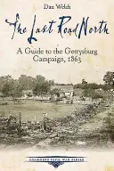Ultimul drum spre nord: Un ghid al campaniei de la Gettysburg, 1863 - The Last Road North: A Guide to the Gettysburg Campaign, 1863