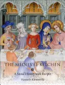 Bucătăria medievală: O istorie socială cu rețete - The Medieval Kitchen: A Social History with Recipes