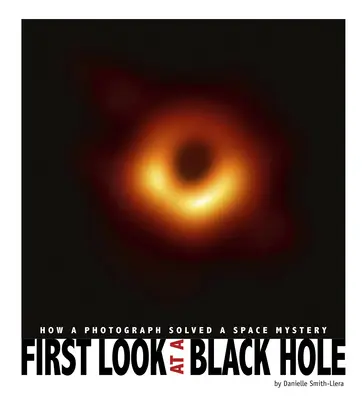 Prima privire asupra unei găuri negre: Cum a rezolvat o fotografie un mister spațial - First Look at a Black Hole: How a Photograph Solved a Space Mystery