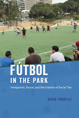Ftbol în parc: Imigranții, fotbalul și crearea de legături sociale - Ftbol in the Park: Immigrants, Soccer, and the Creation of Social Ties