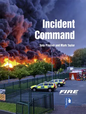 Comanda incidentelor de incendiu și salvare: Un ghid practic pentru gestionarea incidentelor la sol - Fire and Rescue Incident Command: A Practical Guide to Incident Ground Management