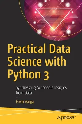 Știința practică a datelor cu Python 3: Sintetizarea de informații utile din date - Practical Data Science with Python 3: Synthesizing Actionable Insights from Data