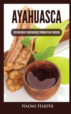 Ayahuasca: Explorarea conștiinței prin intermediul plantelor medicinale - Ayahuasca: Exploration of Consciousness Through Plant Medicine
