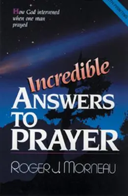 Incredibile răspunsuri la rugăciune: Cum a intervenit Dumnezeu când un om s-a rugat - Incredible Answers to Prayer: How God Intervened When One Man Prayed