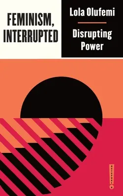 Feminismul, întrerupt: Perturbarea puterii - Feminism, Interrupted: Disrupting Power